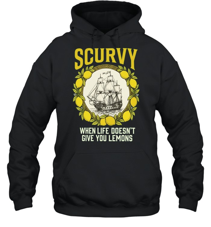 Scurvy when life does not give you lemons sailing ship maritime adventure Hoodie