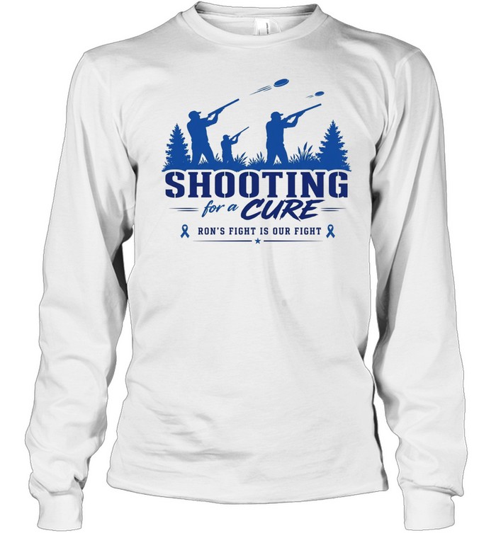 Shooting for a cure ron’s fight is our fight Long Sleeve Tee