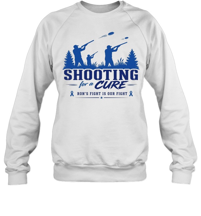 Shooting for a cure ron’s fight is our fight Sweatshirt