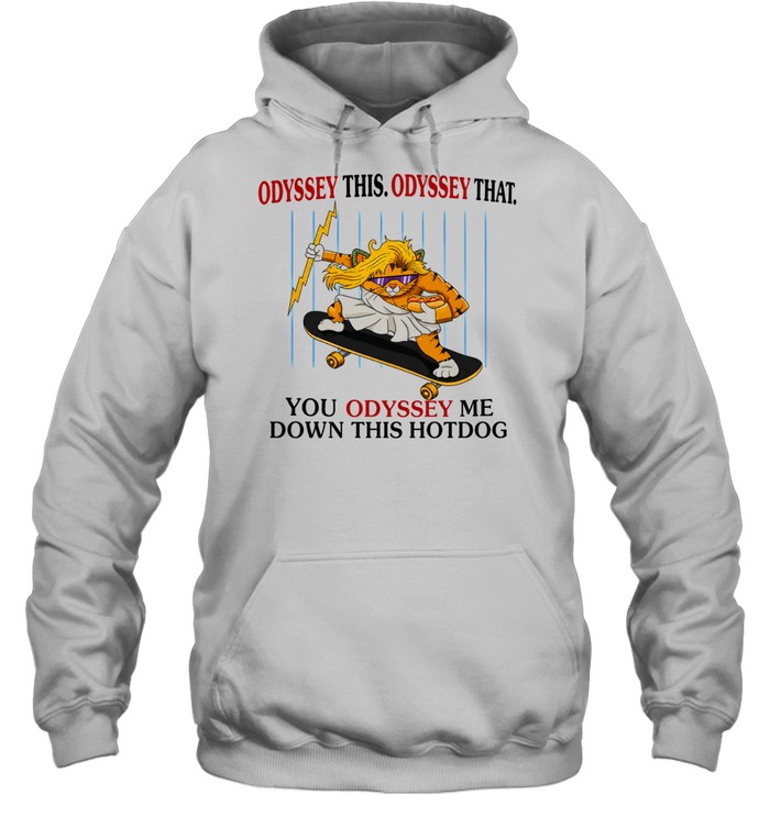 Skater Zeus Cat Odyssey This Odyssey That You Odyssey me down this hotdog Hoodie