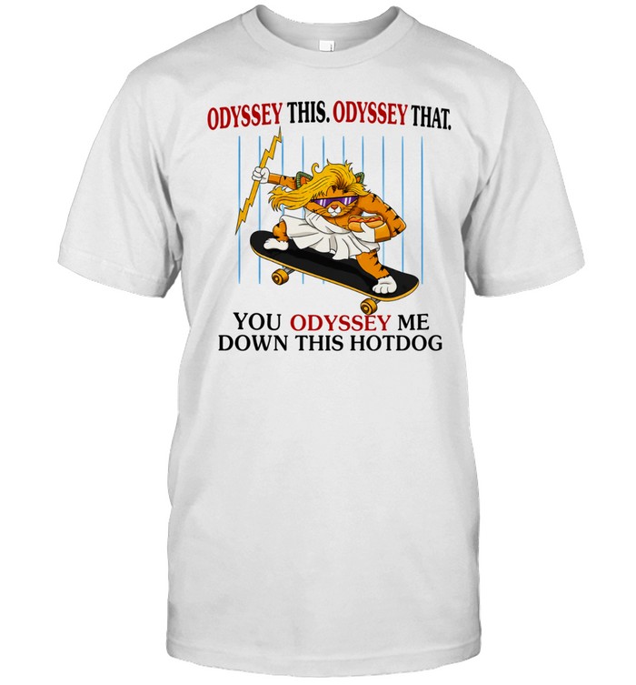Skater Zeus Cat Odyssey This Odyssey That You Odyssey me down this hotdog Unisex T-Shirt