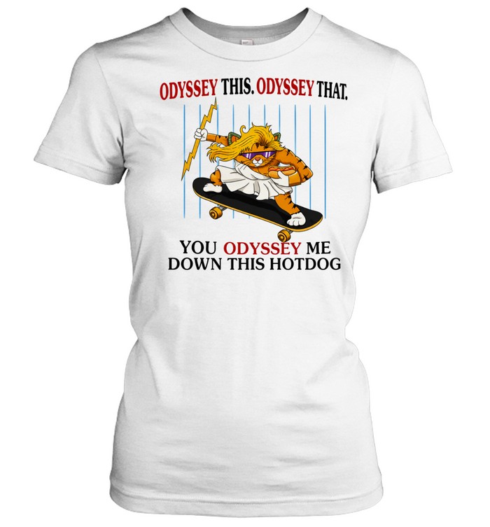 Skater Zeus Cat Odyssey This Odyssey That You Odyssey me down this hotdog Women T-Shirt