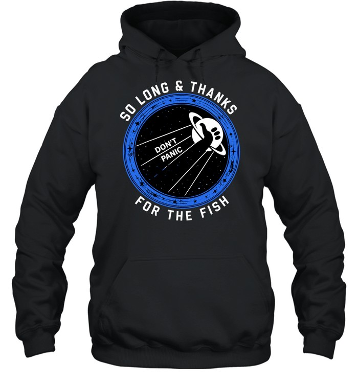 So Long and Thanks for the Fish Don’t Panic Hoodie
