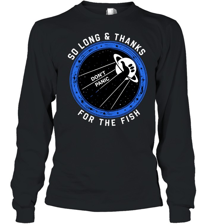 So Long and Thanks for the Fish Don’t Panic Long Sleeve Tee