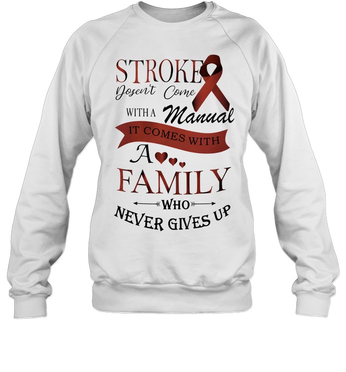 Stroke Doesn’t Come with a Manual It Comes with a Family Who Never Gives Up Sweatshirt