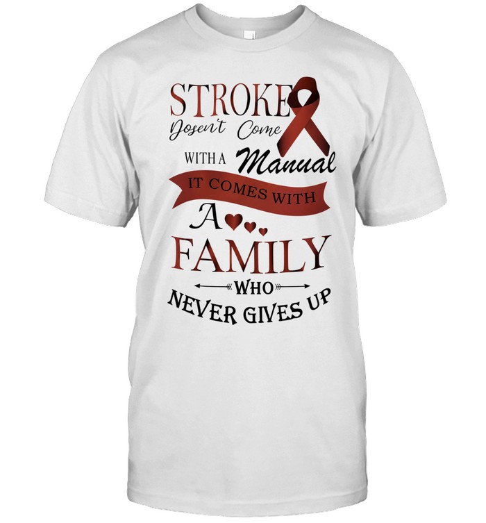 Stroke Doesn’t Come with a Manual It Comes with a Family Who Never Gives Up Unisex T-Shirt