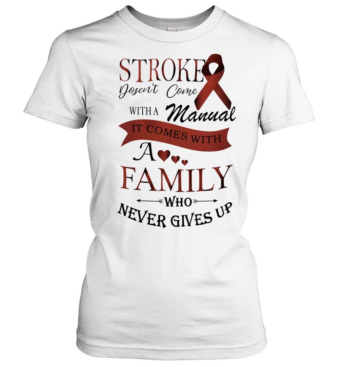 Stroke Doesn’t Come with a Manual It Comes with a Family Who Never Gives Up Women T-Shirt