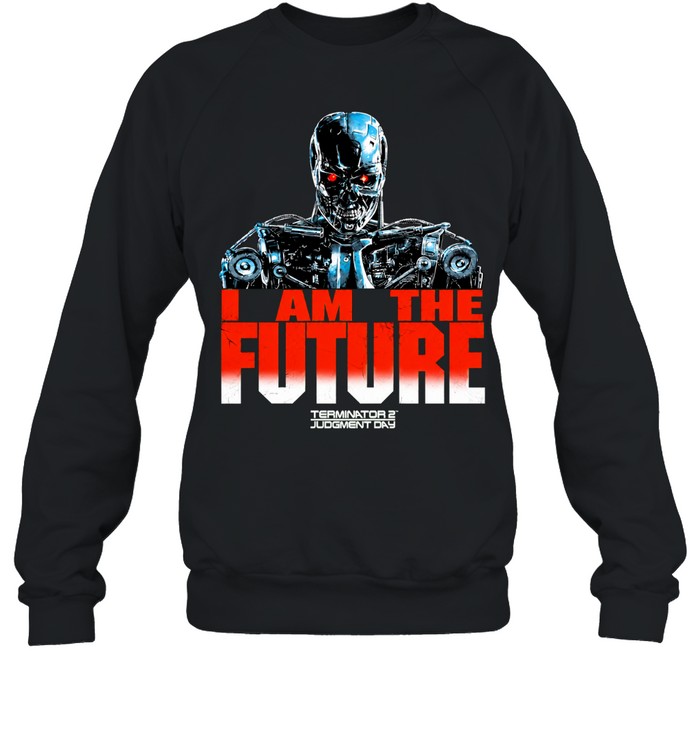 T-800 Endoskeleton Terminator 2 Judgment Day I am the future Sweatshirt