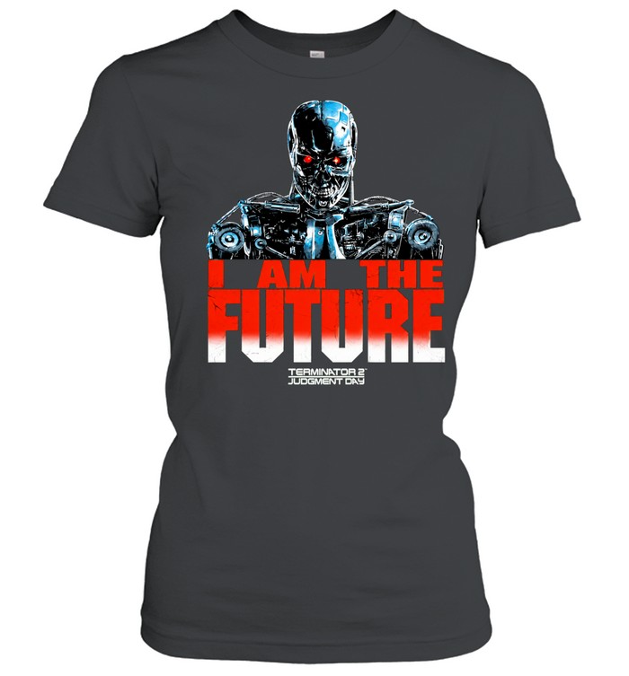 T-800 Endoskeleton Terminator 2 Judgment Day I am the future Women T-Shirt