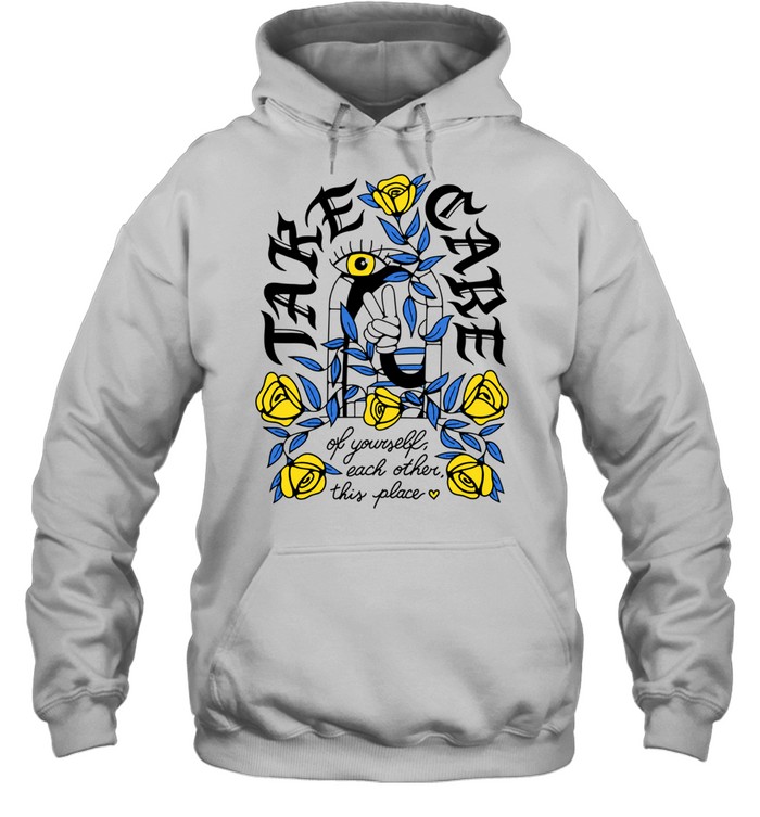 Take Care of Yourself Each Other This Place Hoodie