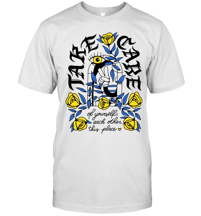 Take Care of Yourself Each Other This Place Unisex T-Shirt
