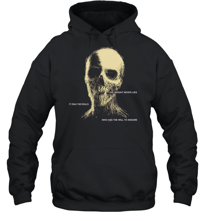 The Weight Never Lies It Only Reveals Who Has the Will to Endure Hoodie