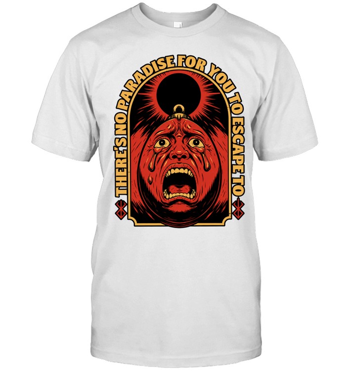 There Is No Paradise for You to Escape to Berserk Unisex T-Shirt