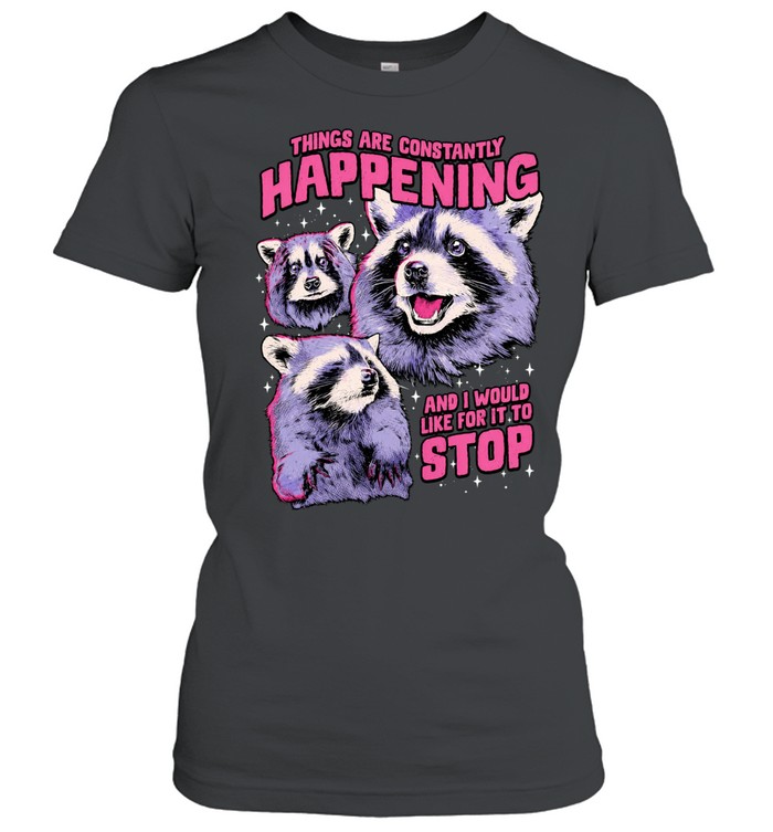 Things are constantly happening and I would like for it to stop raccoon Women T-Shirt