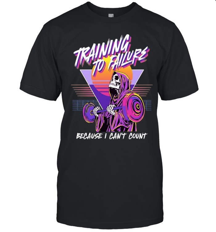 Training to Failure Because I Can’t Count Unisex T-Shirt