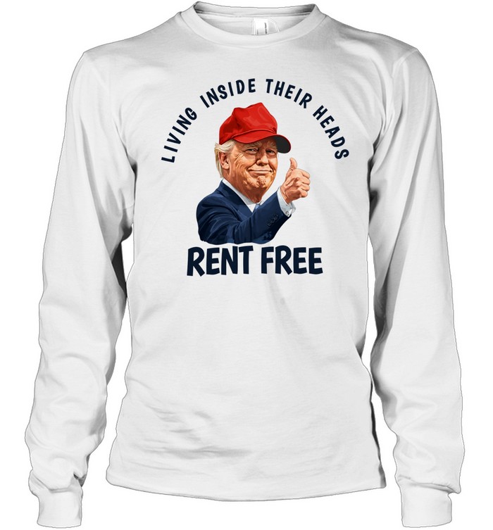 Trump Rent Free living inside their heads Long Sleeve Tee