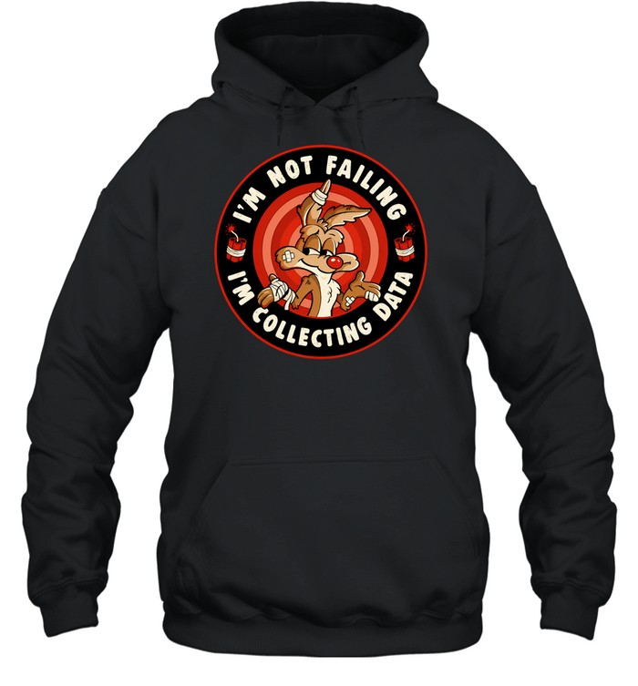Wile E Coyote I’m Not Failing I’m Collecting Data Hoodie