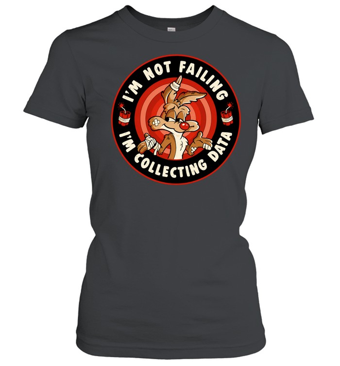 Wile E Coyote I’m Not Failing I’m Collecting Data Women T-Shirt